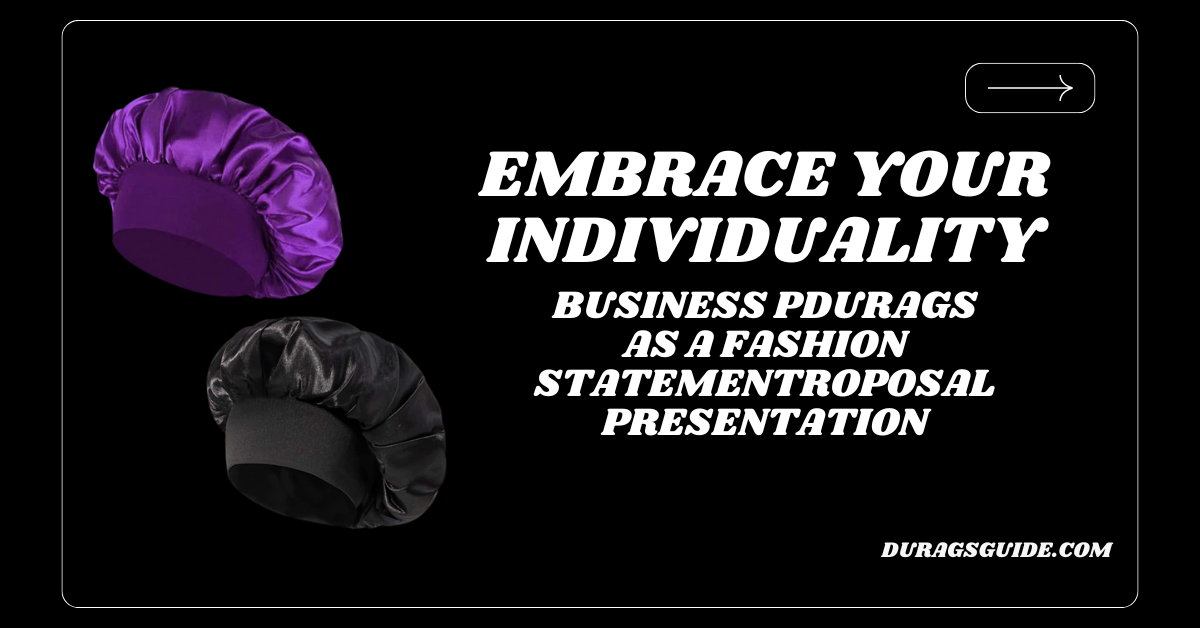 Embrace Your Individuality: Durags as a Fashion Statement