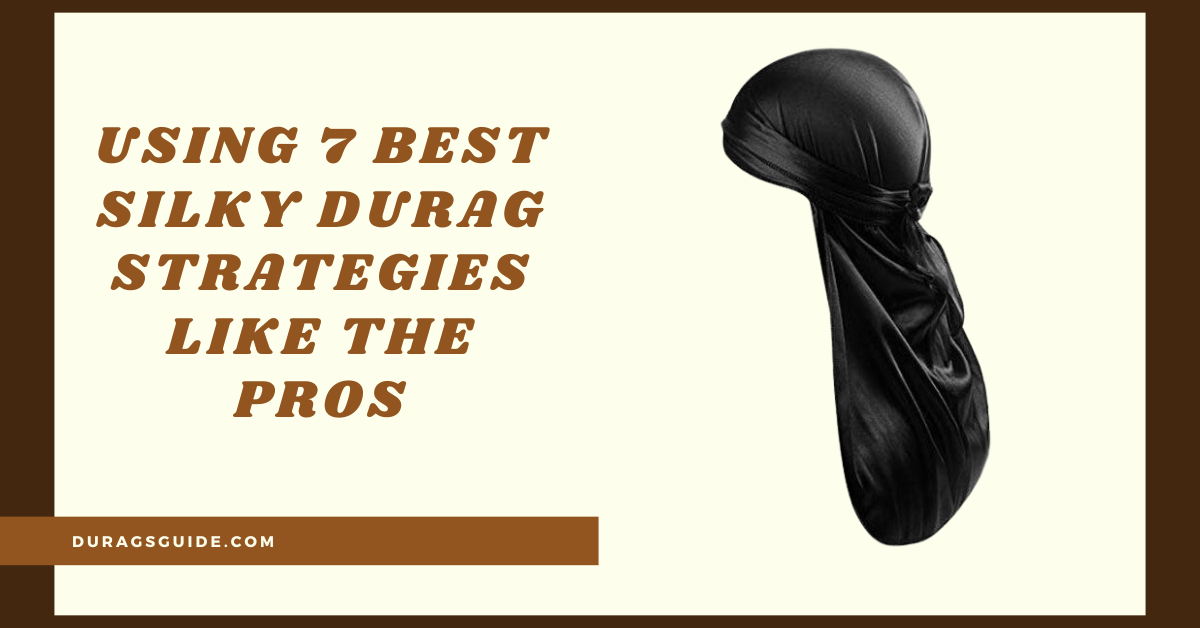 Using 7 Best Silk Durags Strategies Like The Pros