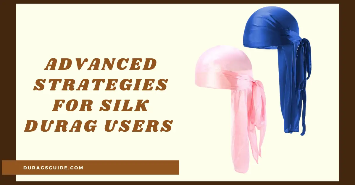 Advanced Strategies for Silk Durag Users              