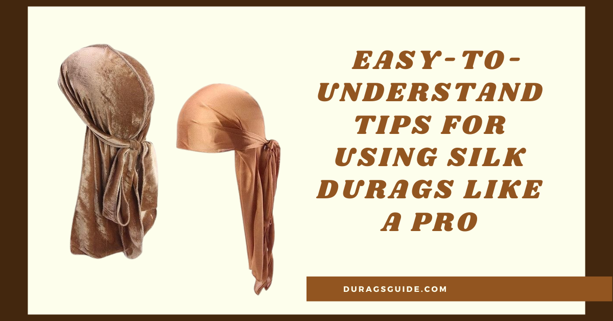 Easy-to-understand tips for using silk durags like a pro: