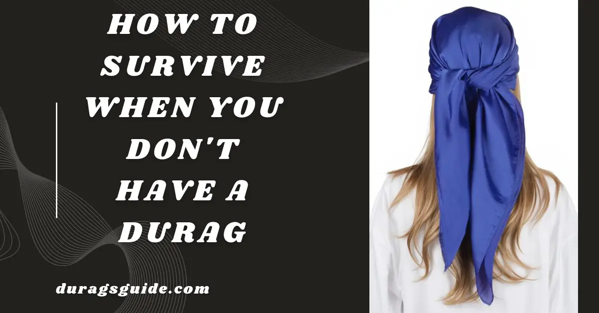 How to Survive When You Don't Have a Durag