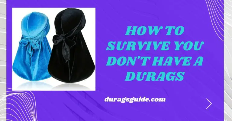 How to Survive When You Don't Have a Durag