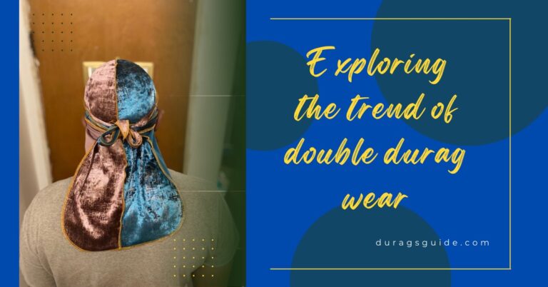 Exploring the Trend of Double Durag Wear