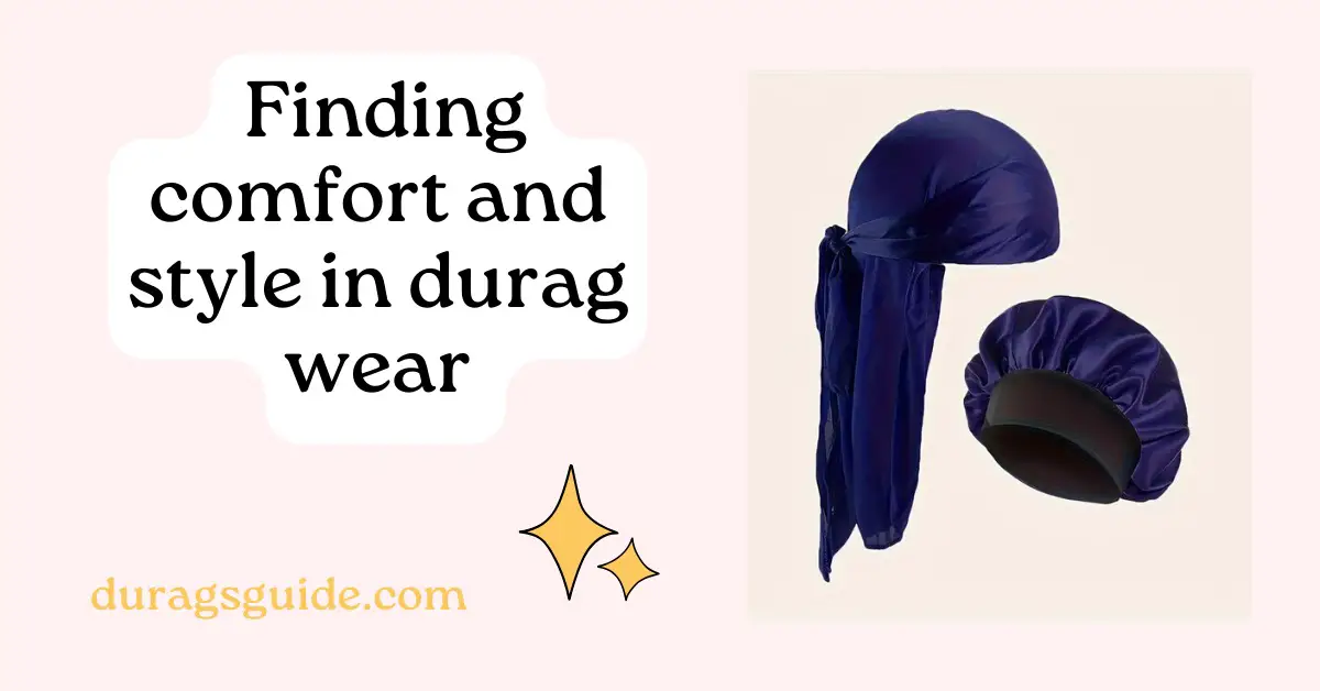 Finding comfort and style in durag wear