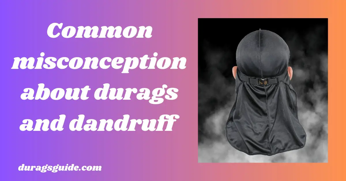 Common Misconceptions About Durags and Dandruff