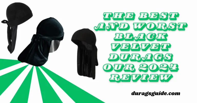 The Best and Worst Black Velvet Durags: Our 2024 Review