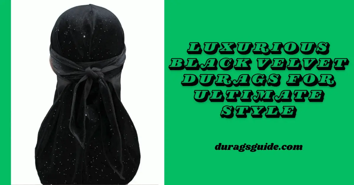 Luxurious Black Velvet Durags for Ultimate Style