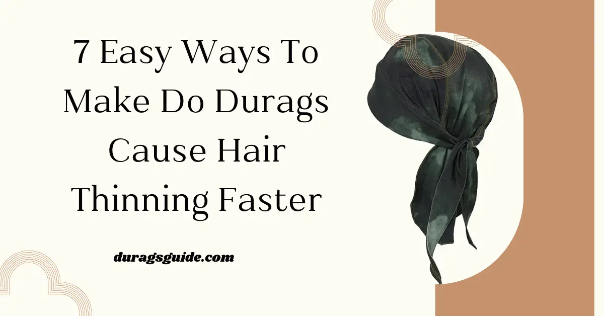 7 Easy Ways To Make Do Durags Cause Hair Thinning Faster