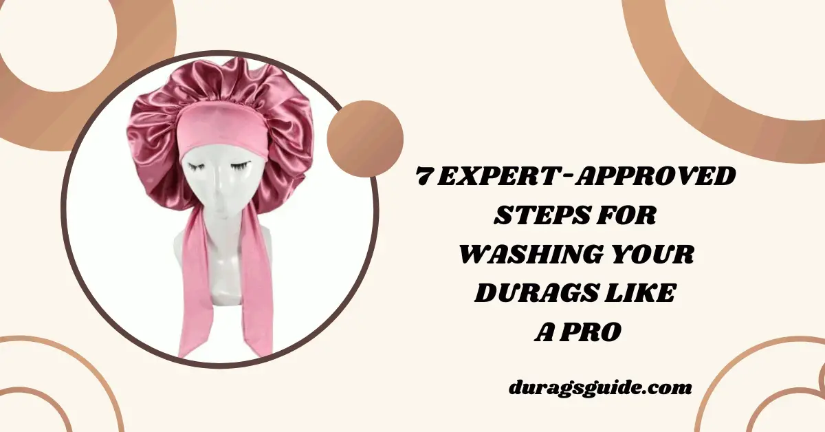 7 Expert-Approved Steps for Washing Your Durags Like a Pro