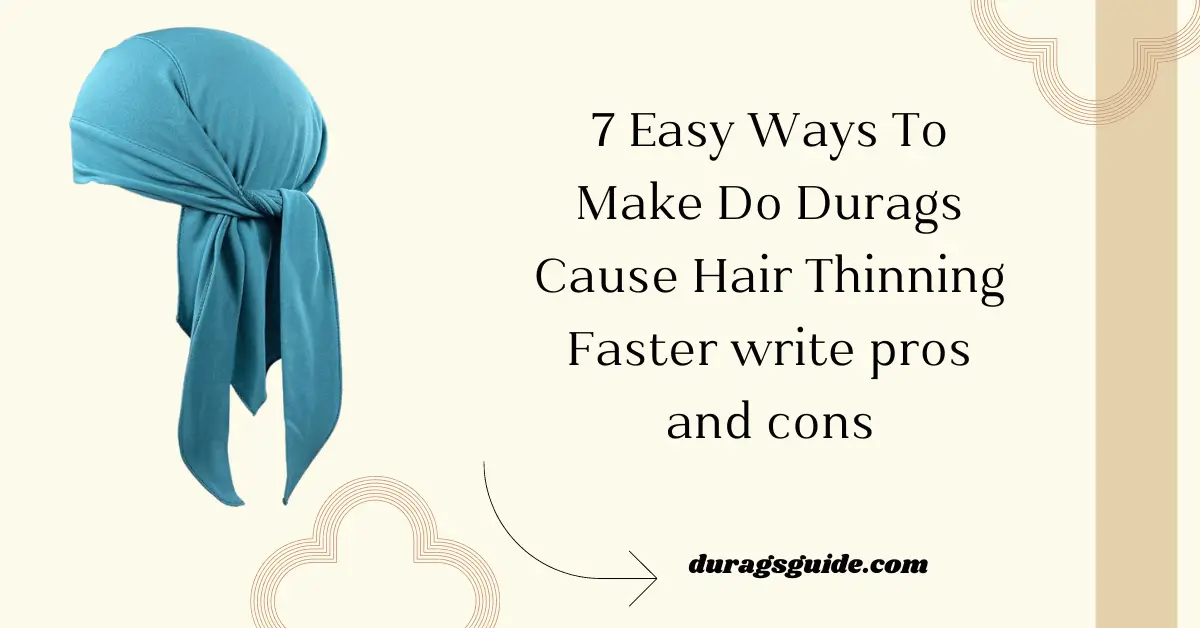 7 Easy Ways To Make Do Durags Cause Hair Thinning Faster write pros and cons