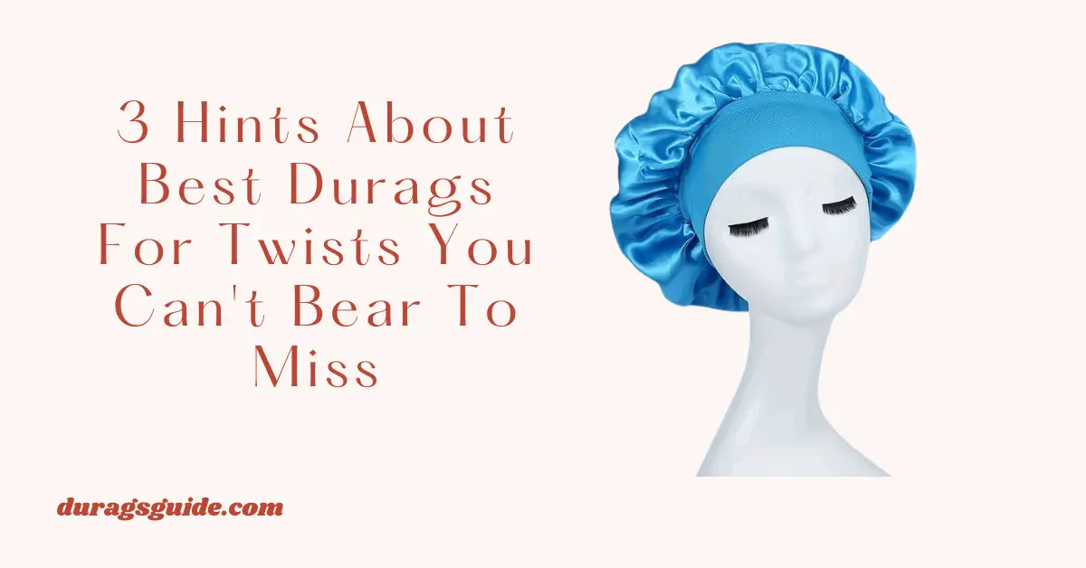 3 Hints About Best Durags For Twists You Can't Bear To Miss