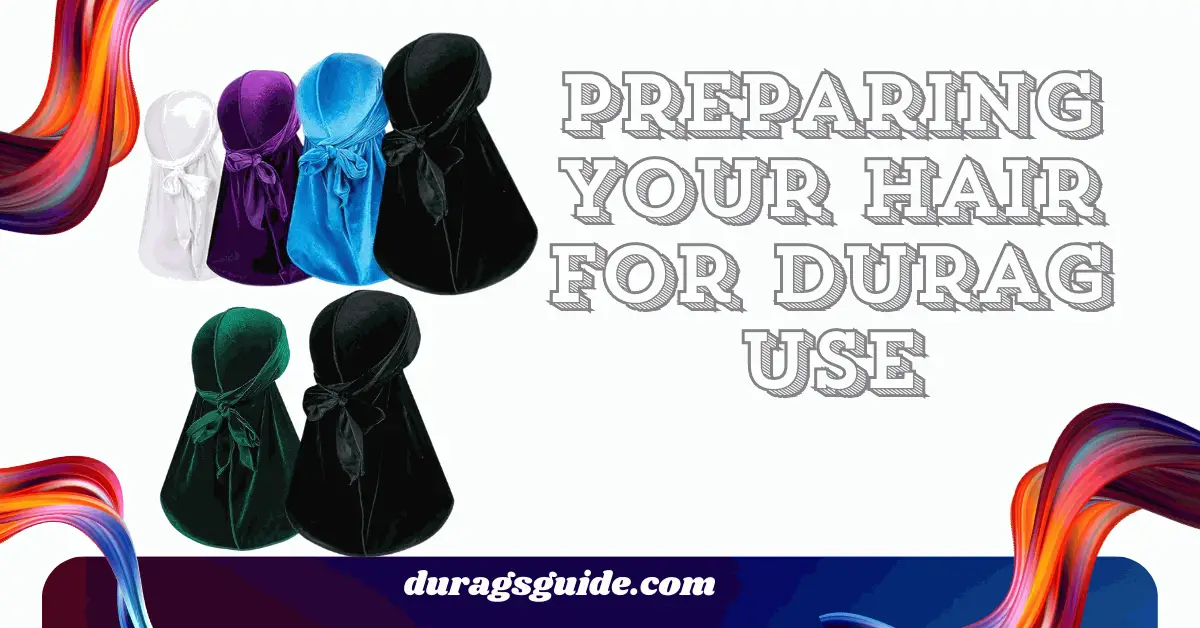 Preparing Your Hair for Durag Use