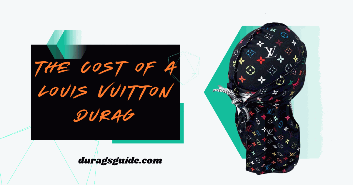 The cost of a Louis Vuitton durag