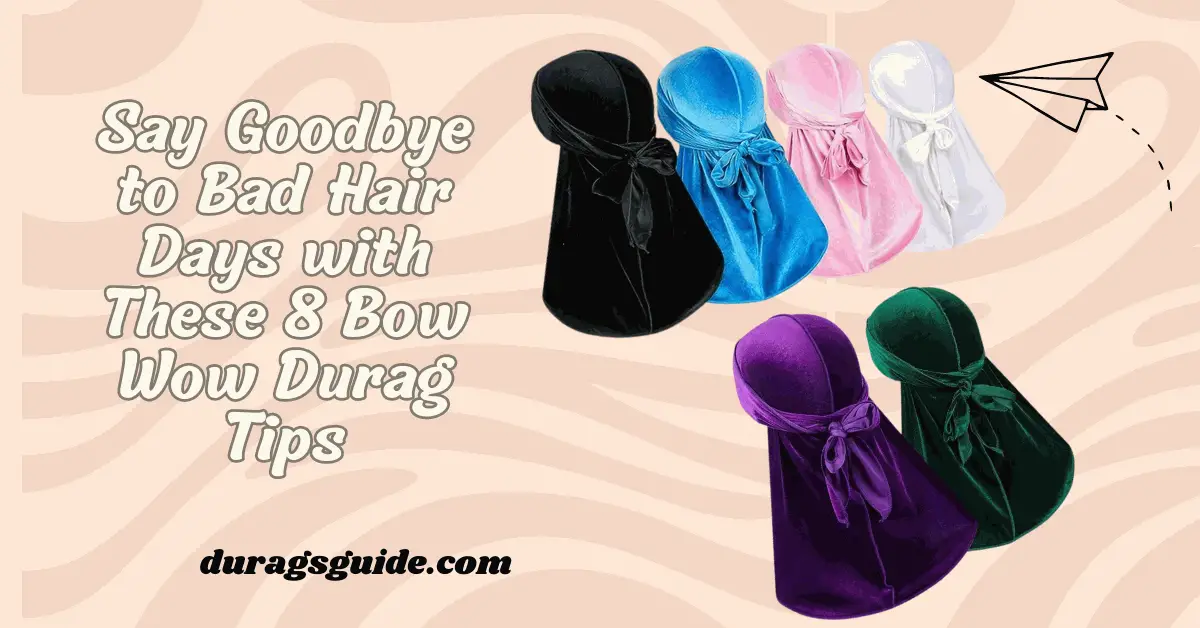 Say Goodbye to Bad Hair Days with These 8 Bow Wow Durag Tips