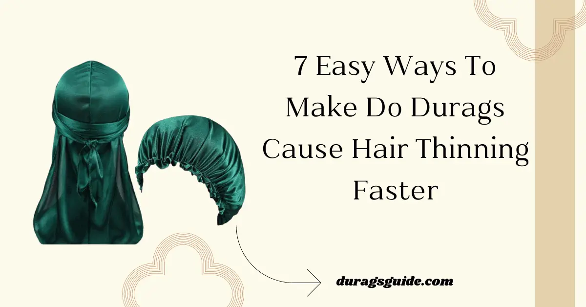 7 Easy Ways To Make Do Durags Cause Hair Thinning Faster