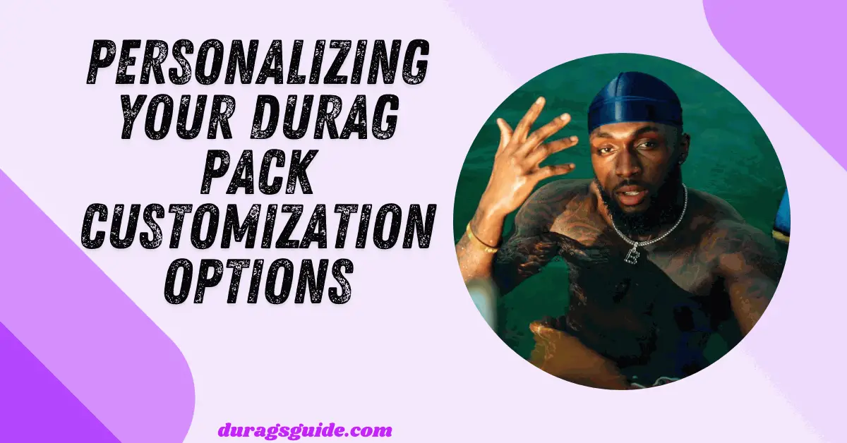 Personalizing Your Durag Pack: Customization Options