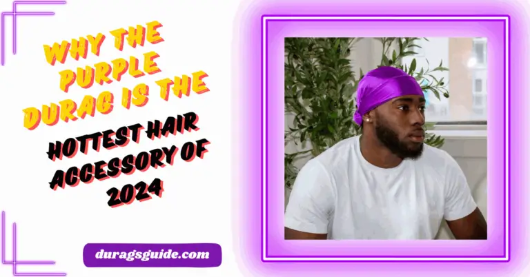 Why the Purple Durag is the Hottest Hair Accessory of 2024