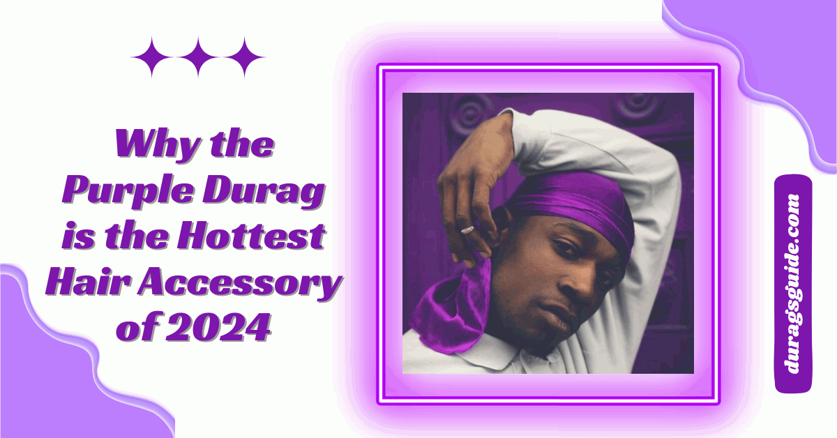 Why the Purple Durag is the Hottest Hair Accessory of 2024