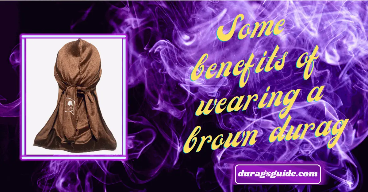 Some  benefits of wearing a brown durag