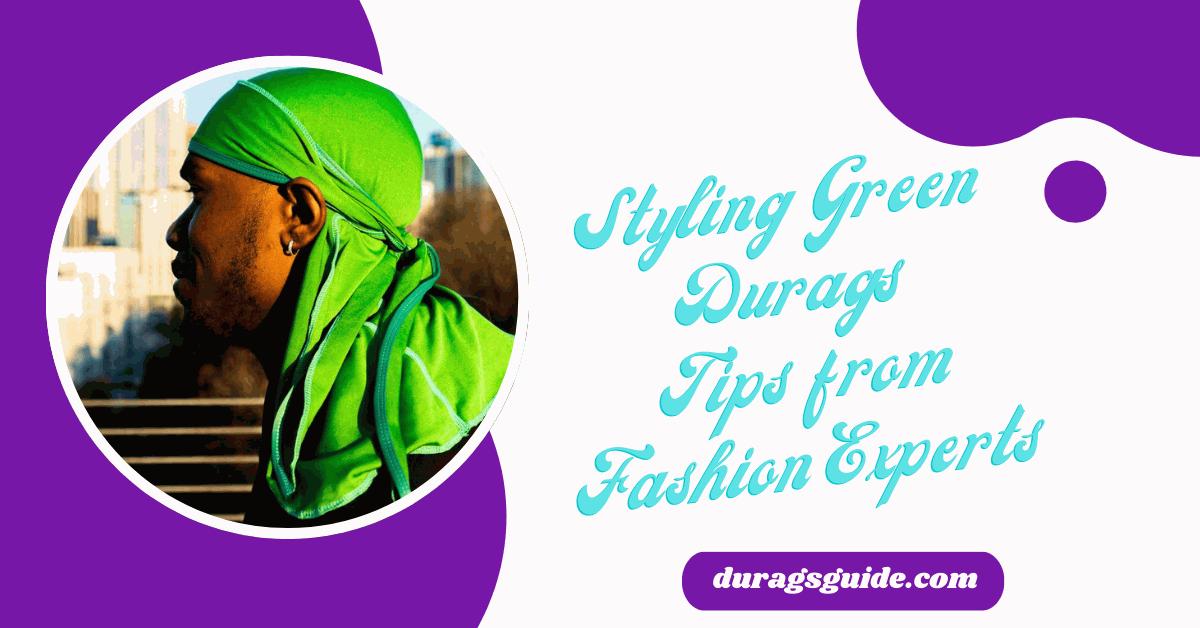 Styling Green Durags: Tips from Fashion Experts