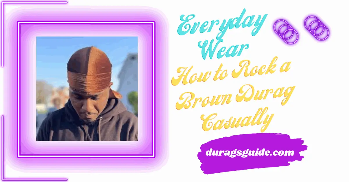 Everyday Wear: How to Rock a Brown Durag Casually