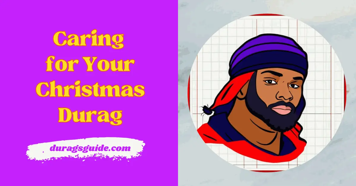 Caring for Your Christmas Durag