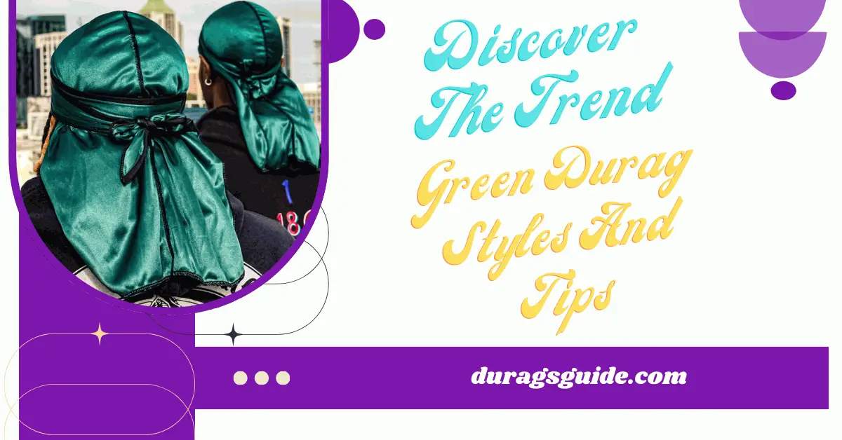 Discover The Trend: Green Durag Styles And Tips | Durags Guide