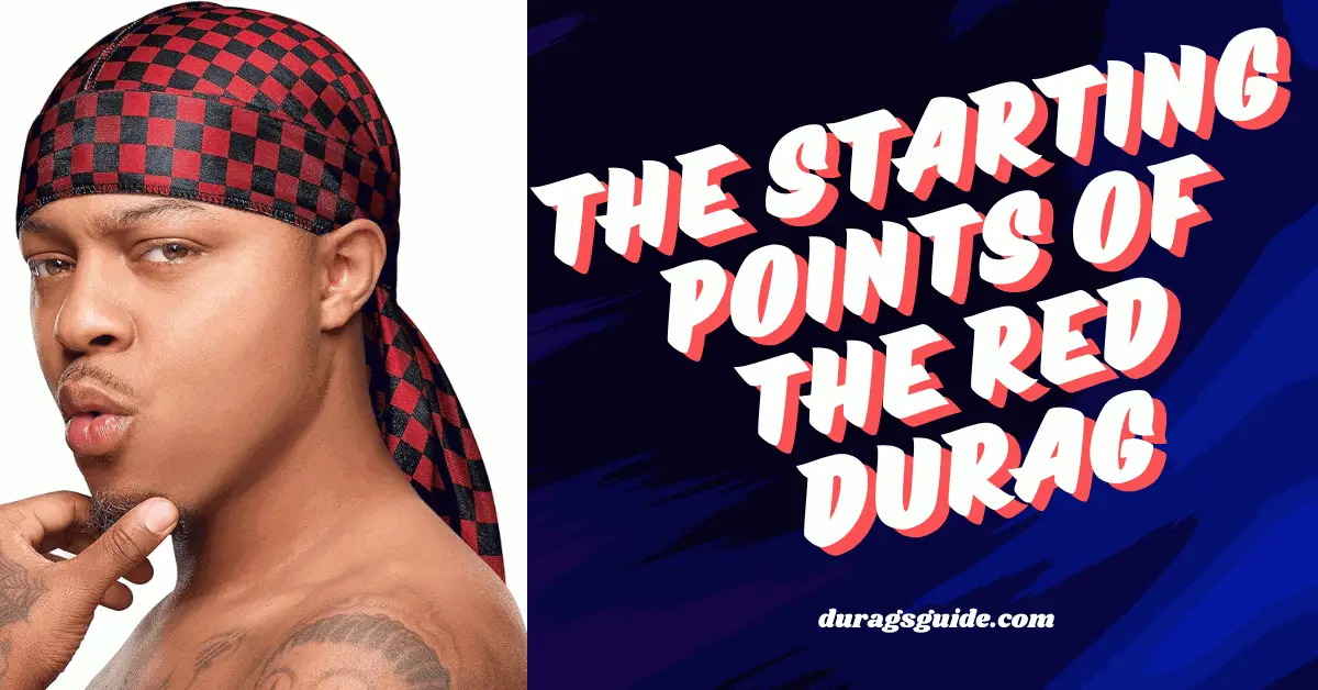 The Starting points of the Red Durag