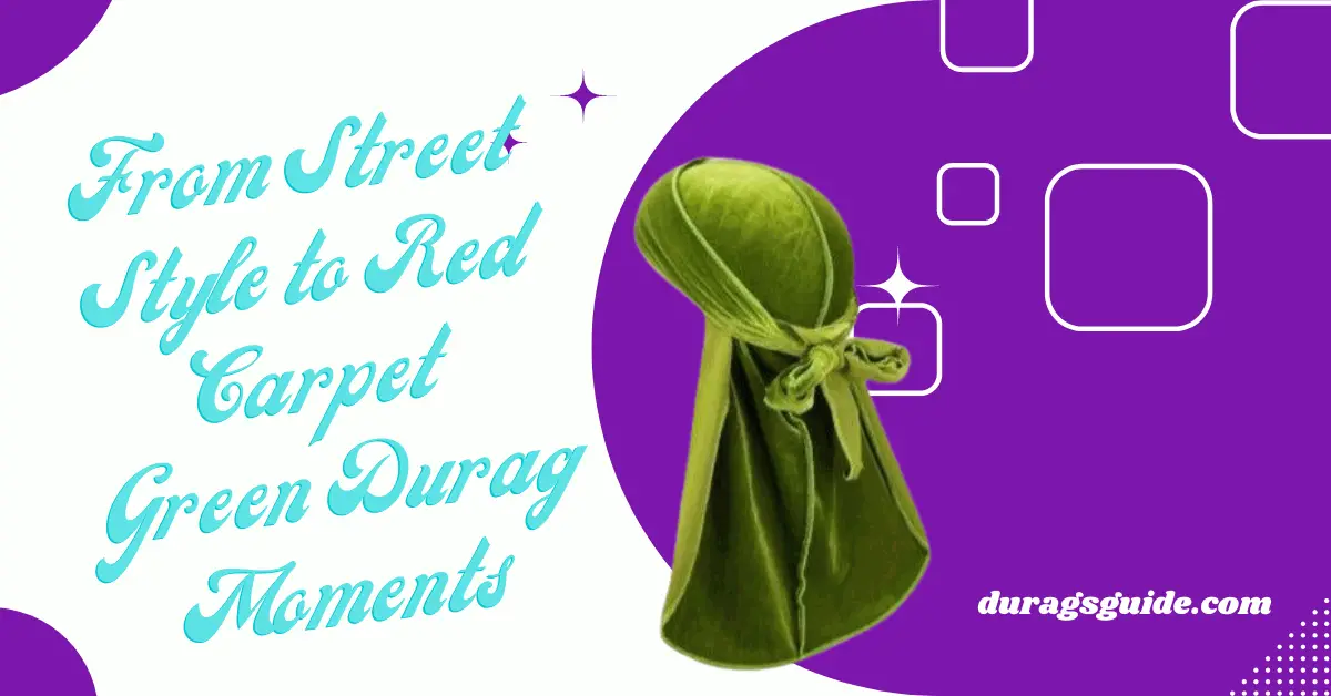 From Street Style to Red Carpet: Green Durag Moments