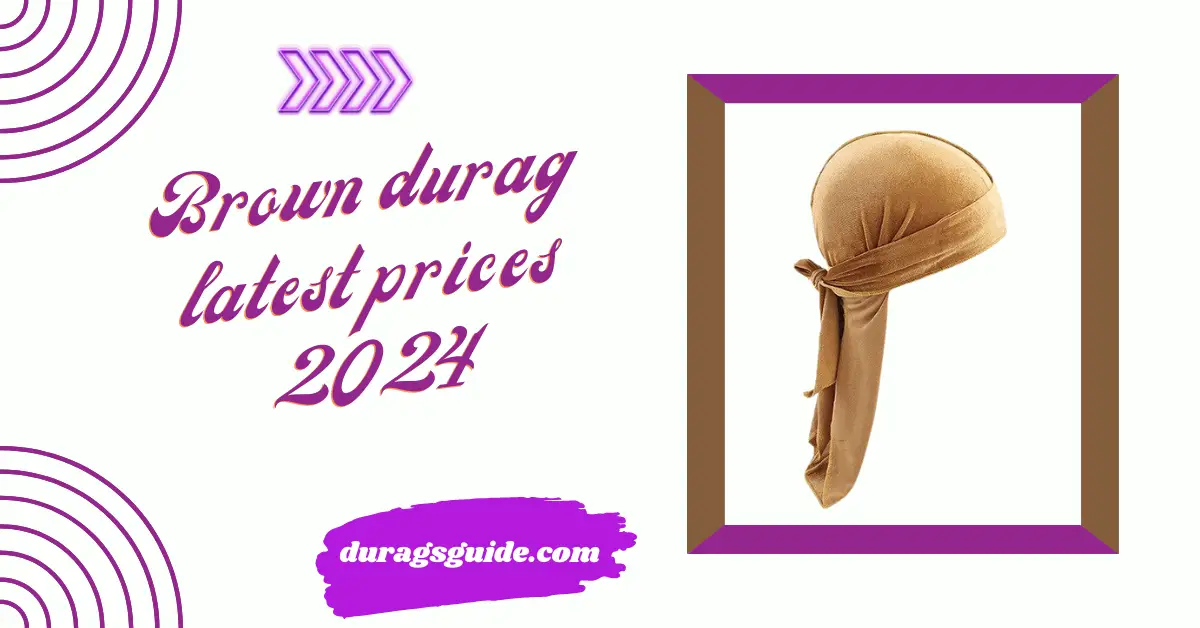 Brown durag latest prices 2024