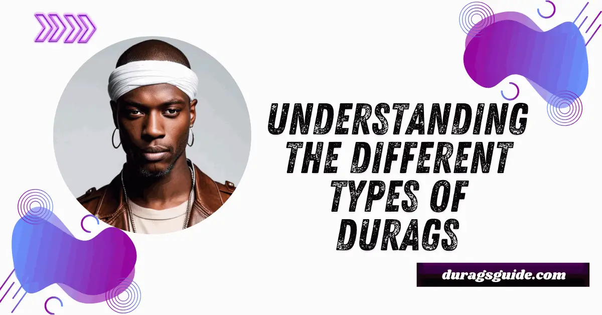 Understanding the Different Types of Durags