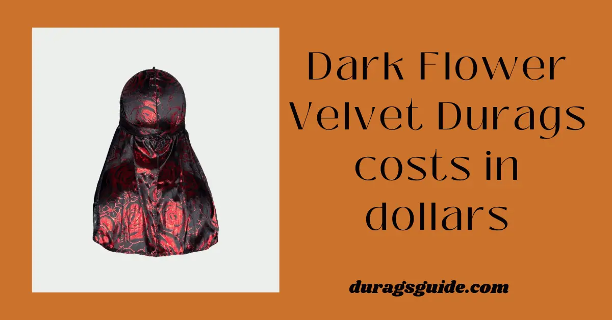 Dark Flower Velvet Durags costs in dollars