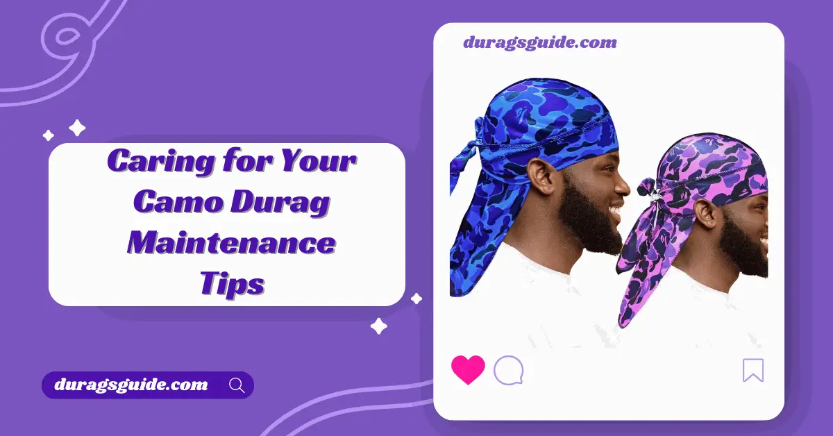 Caring for Your Camo Durag: Maintenance Tips