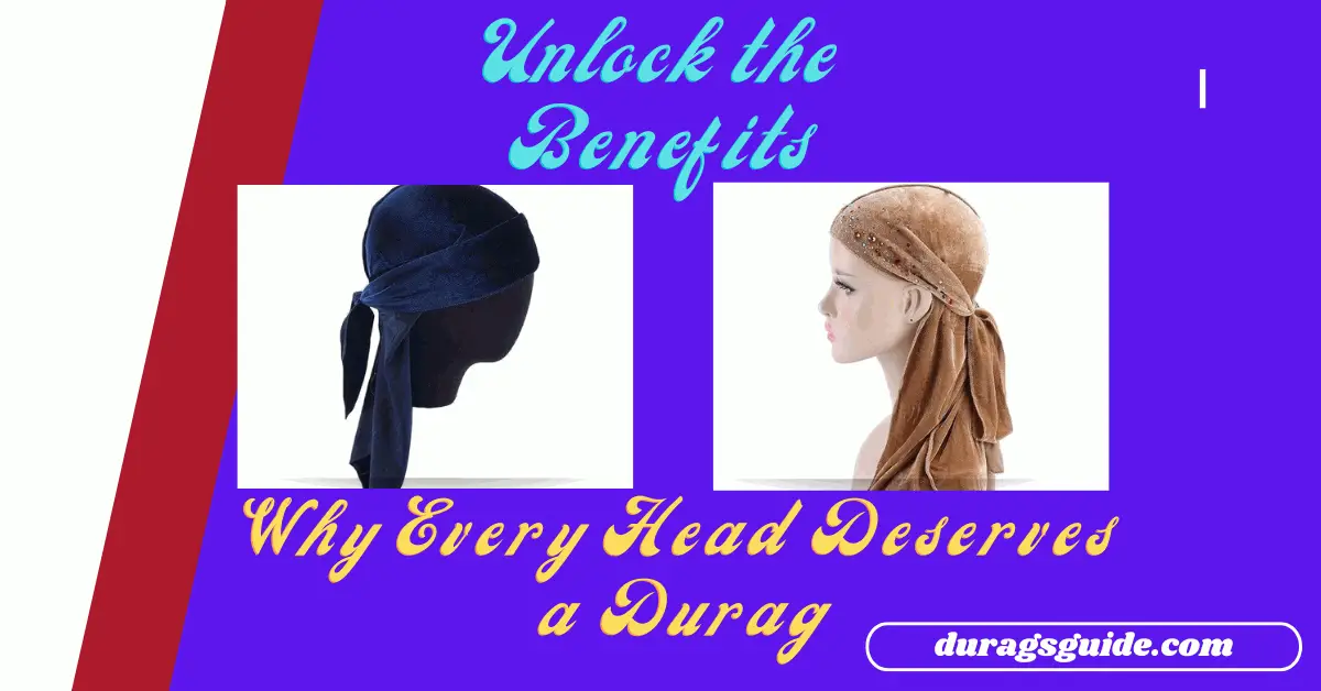 Unlock the Benefits: Why Every Head Deserves a Durag