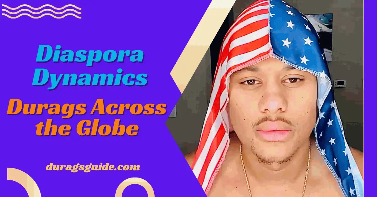 Diaspora Dynamics: Durags Across the Globe