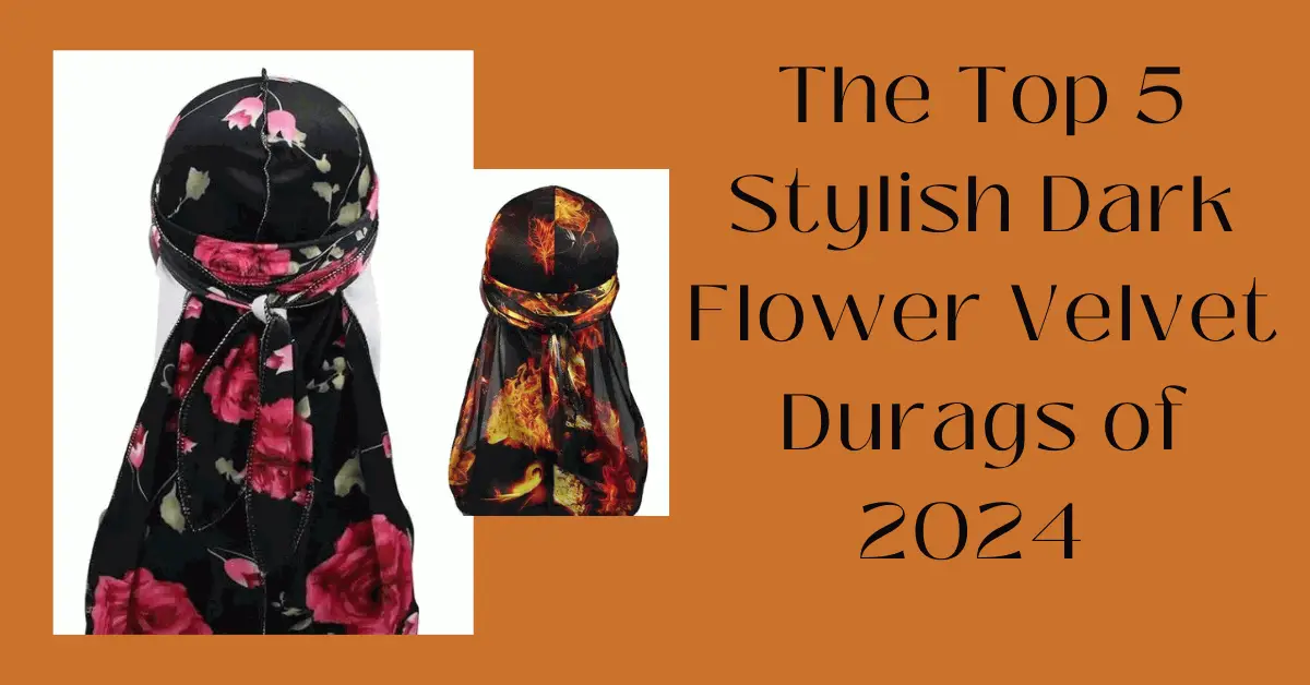 The Top 5 Stylish Dark Flower Velvet Durags of 2024