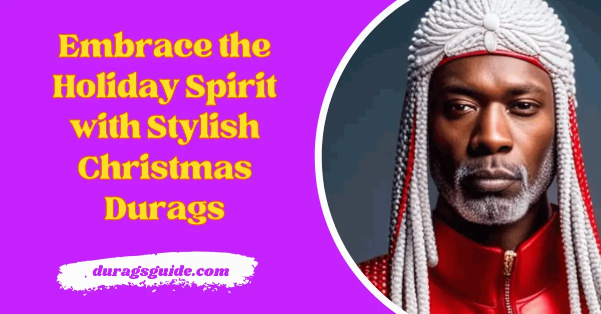 Embrace the Holiday Spirit with Stylish Christmas Durags