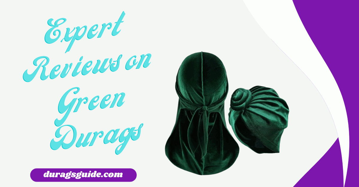 Expert Reviews on Green Durags