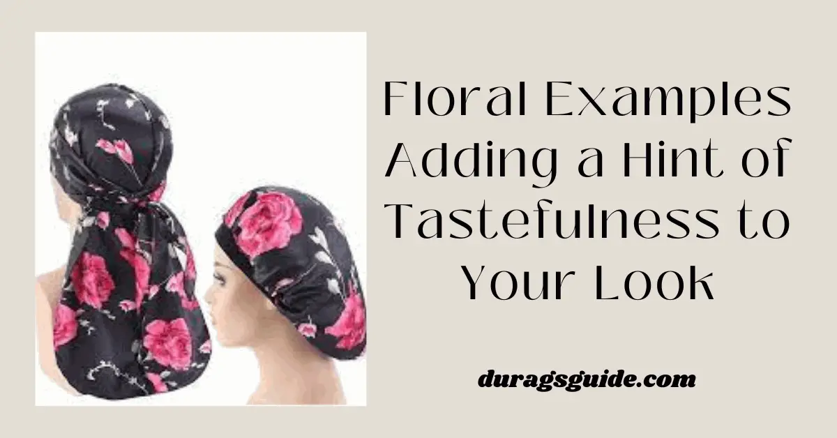 Floral Examples: Adding a Hint of Tastefulness to Your Look