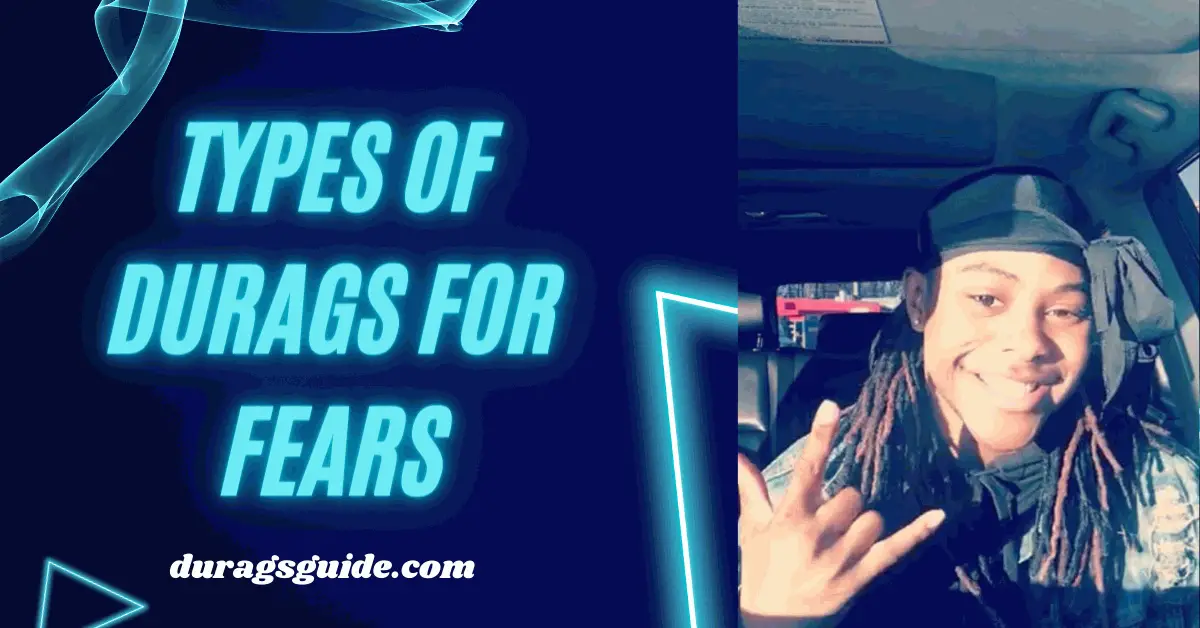 Types of Durags for Fears