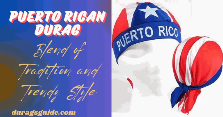 Puerto Rican Durag: Blend of Tradition and Trendy Style