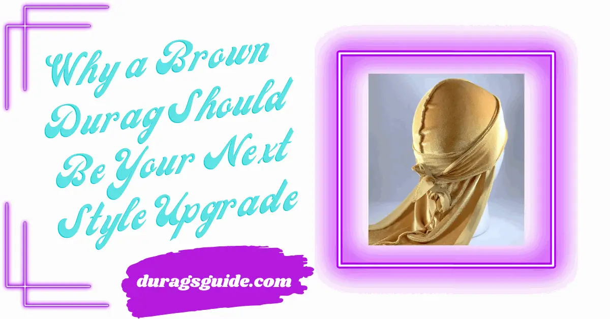 Why a Brown Durag Should Be Your Next Style Upgrade