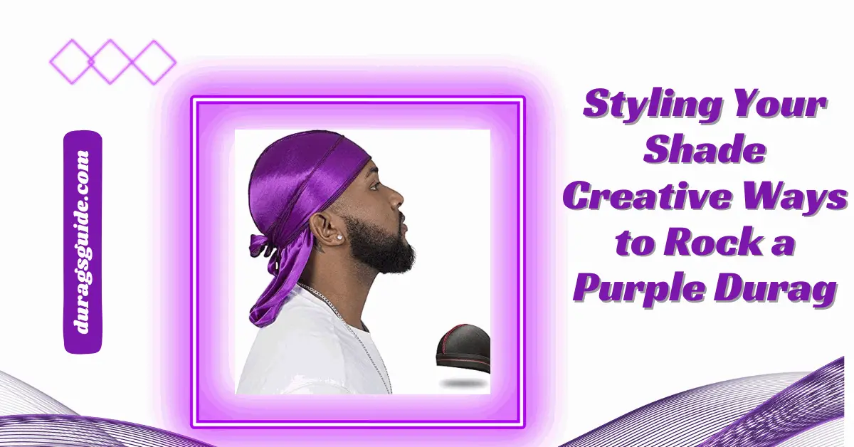 Styling Your Shade: Creative Ways to Rock a Purple Durag