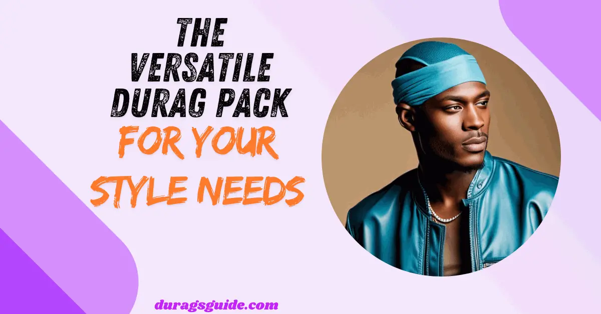 The Versatile Durag Pack for Your Style Needs