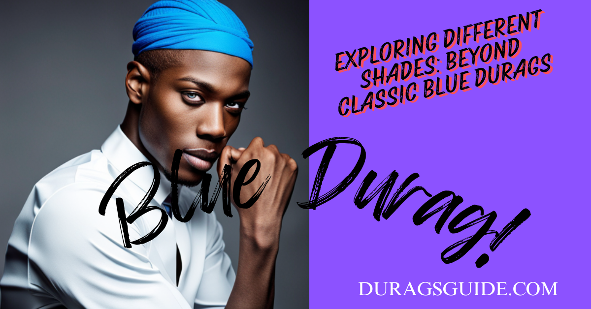  Exploring Different Shades: Beyond Classic Blue Durags