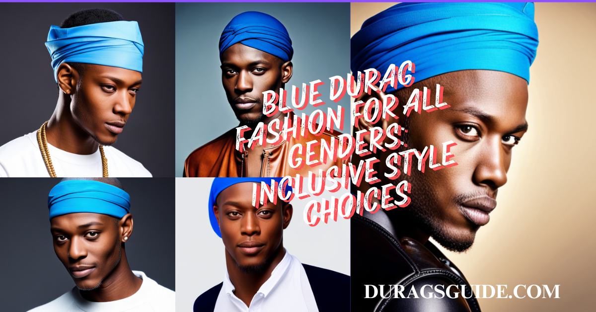 Blue Durag Fashion for All Genders: Inclusive Style Choices