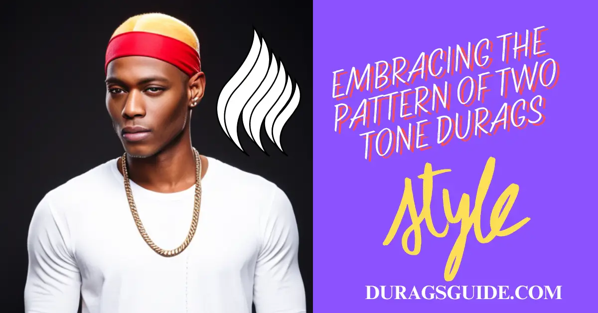 Embracing the Pattern of Two Tone Durags