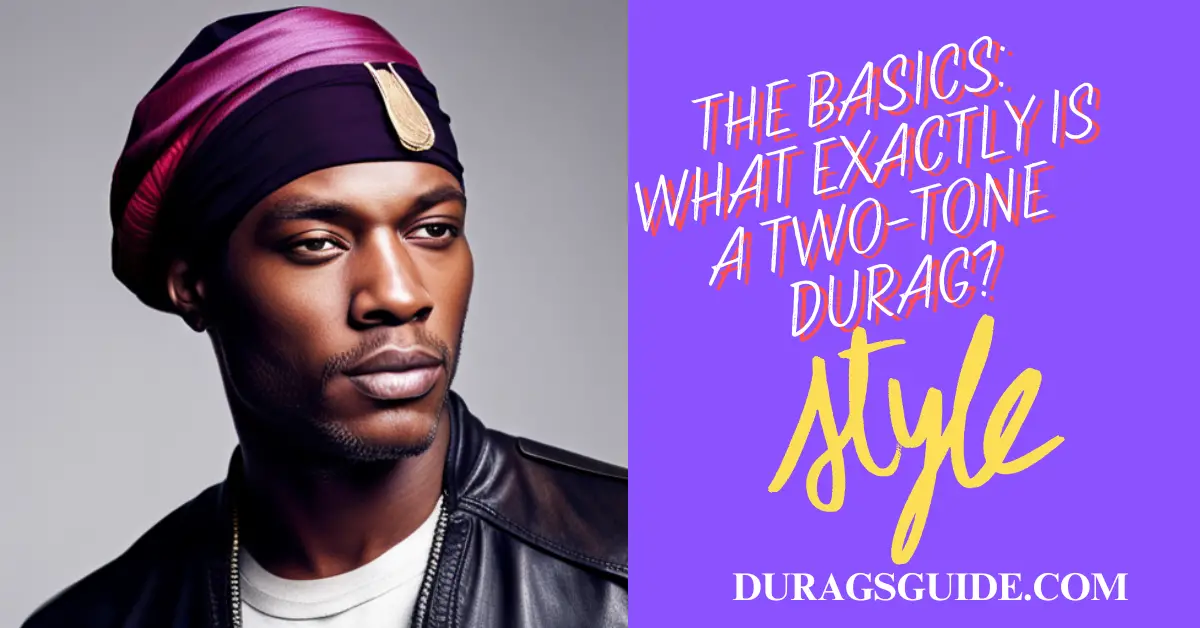 The Basics: What Exactly is a Two-Tone Durag?