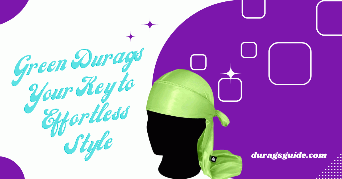 Green Durags: Your Key to Effortless Style