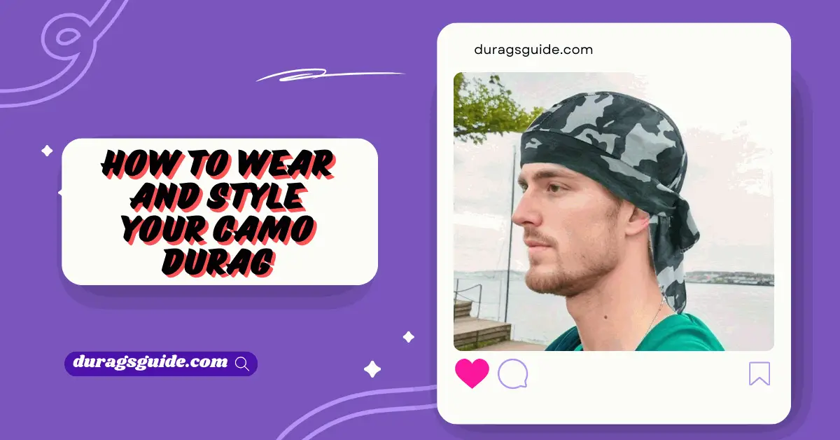 How to Wear and Style Your Camo Durag